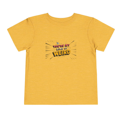Whimsical Toddler Tee - 'You're My Kind of Weird' Cute Vintage Design, Fun Kids Shirt, Birthday Gift, Playdate Apparel, Funny Toddler Clothing