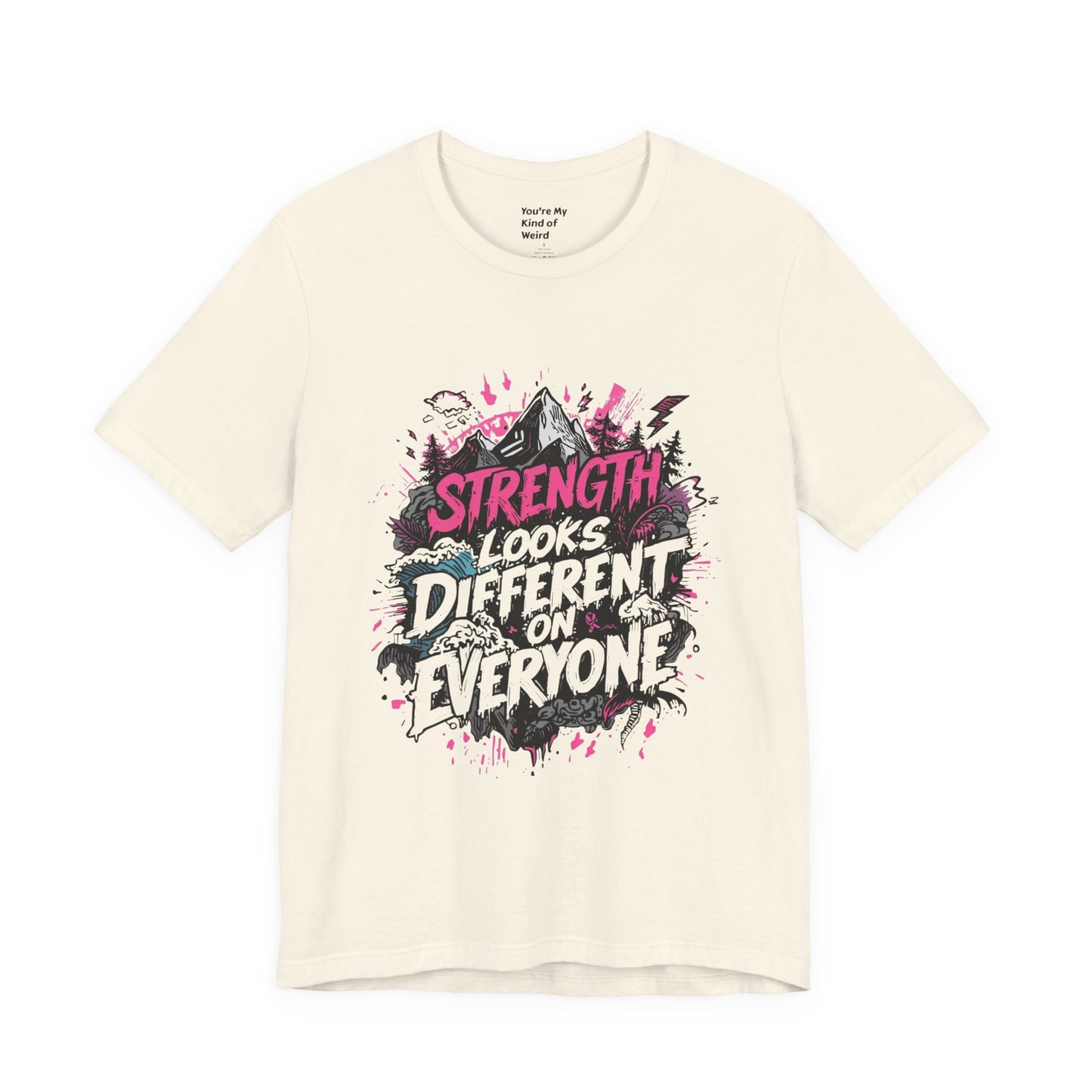 Strength Looks Different Grunge - Inspired Unisex Shirt - You're My Kind of Weird
