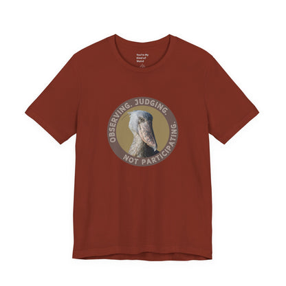 Observing Judging Not Participating Shoebill Shirt - You're My Kind of Weird