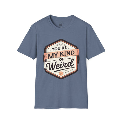 “You’re My Kind of Weird” Unisex Graphic T-Shirt | Funny Quote Softstyle Tee for Men & Women | Quirky Casual Top