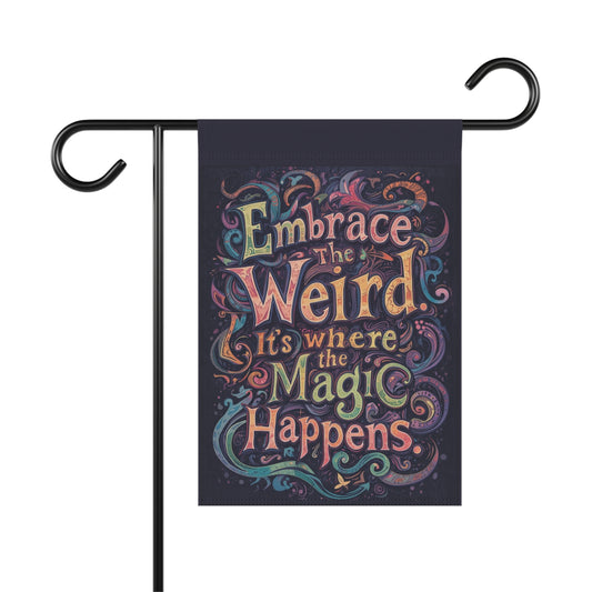 Whimsical Garden Banner - "Embrace the Weird, It's Where the Magic Happens" - You're My Kind of Weird