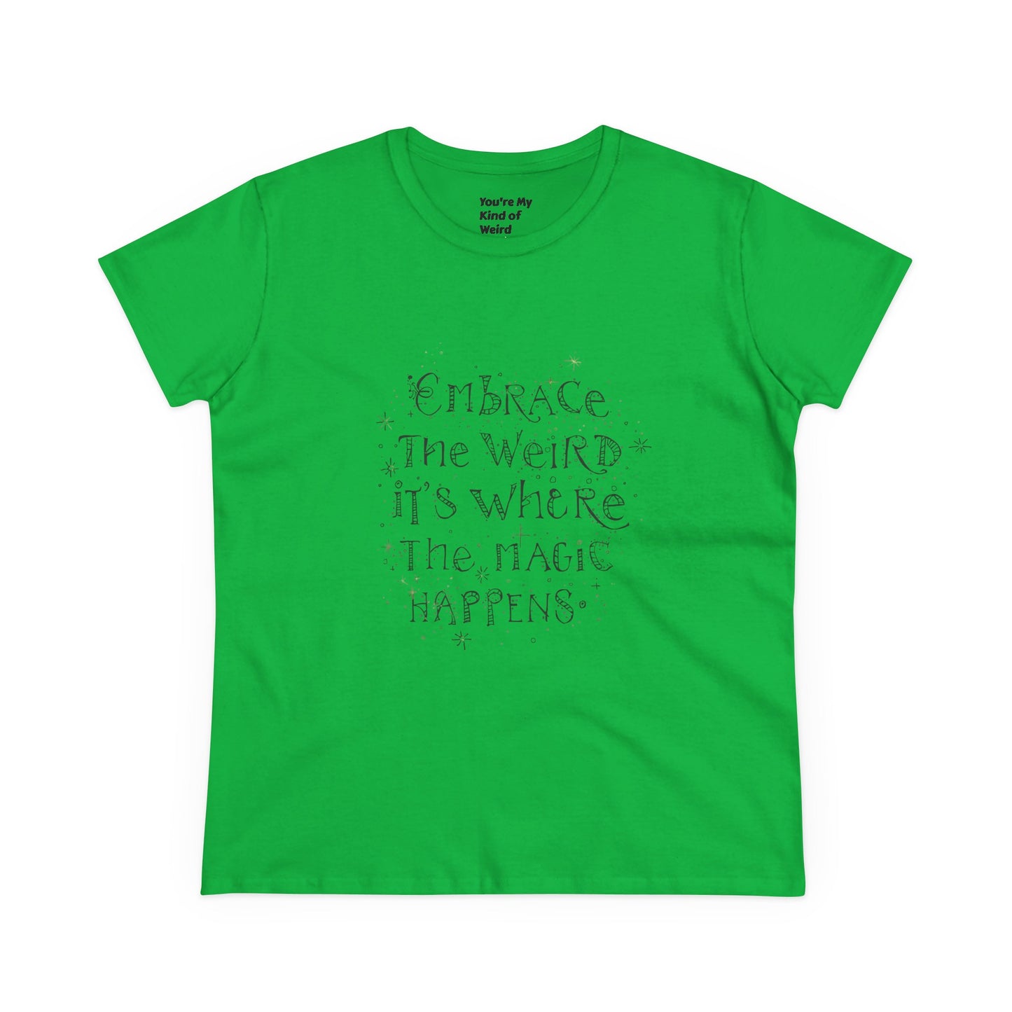 Cotton Tee - Embrace the Weird It's Where the Magic Happens