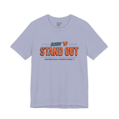 Born to Stand Out T-Shirt | Unisex Short Sleeve Tee for Confidence, Gift for Graduates, Birthday Present, Casual Wear, Unique Style