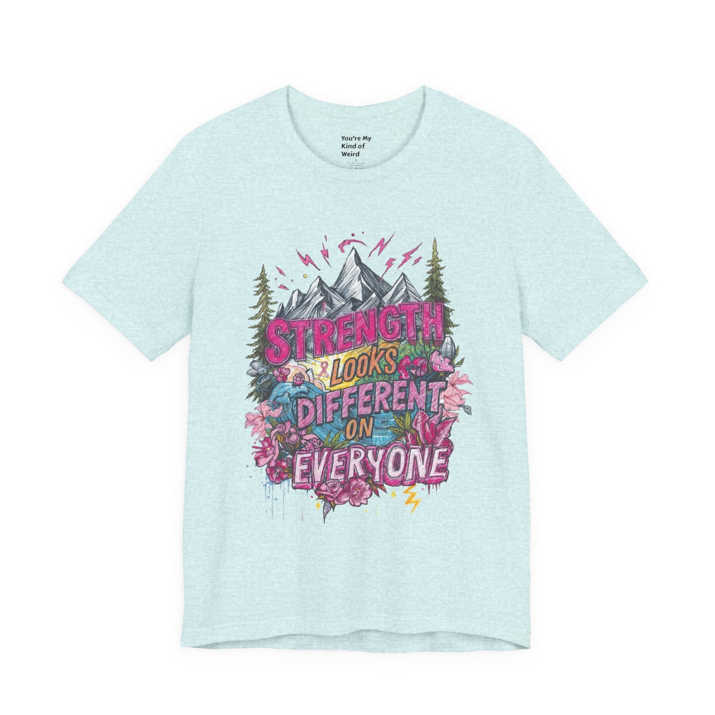 Strength Looks Different Mountainscape Unisex Shirt - You're My Kind of Weird T-Shirt