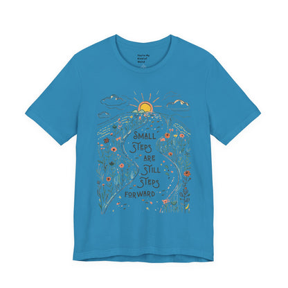 Inspirational T-Shirt: "Small Steps are Still Steps Forward" - You're My Kind of Weird T-Shirt