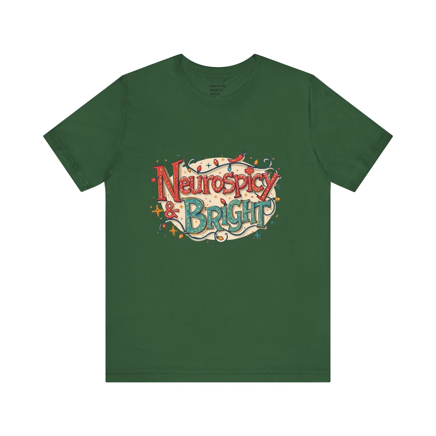 Neurospicy & Bright T-Shirt – Holiday Tee for Unique Minds - You're My Kind of Weird