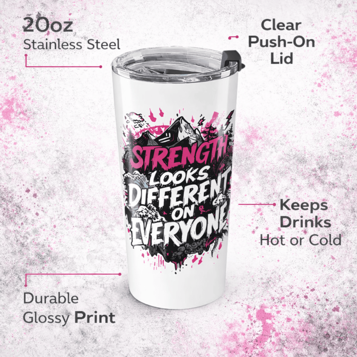 Strength is Different for Everyone Tumbler | 20oz Motivational Travel Mug | - You're My Kind of Weird