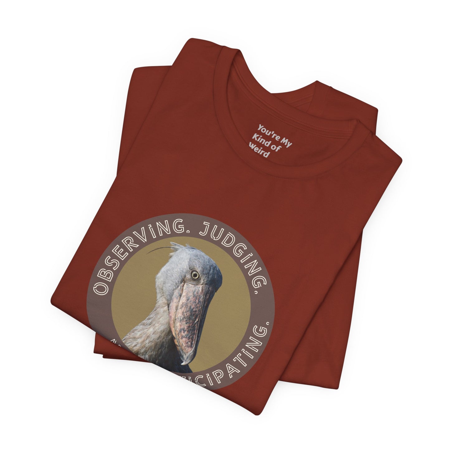 Observing Judging Not Participating Shoebill Shirt - You're My Kind of Weird