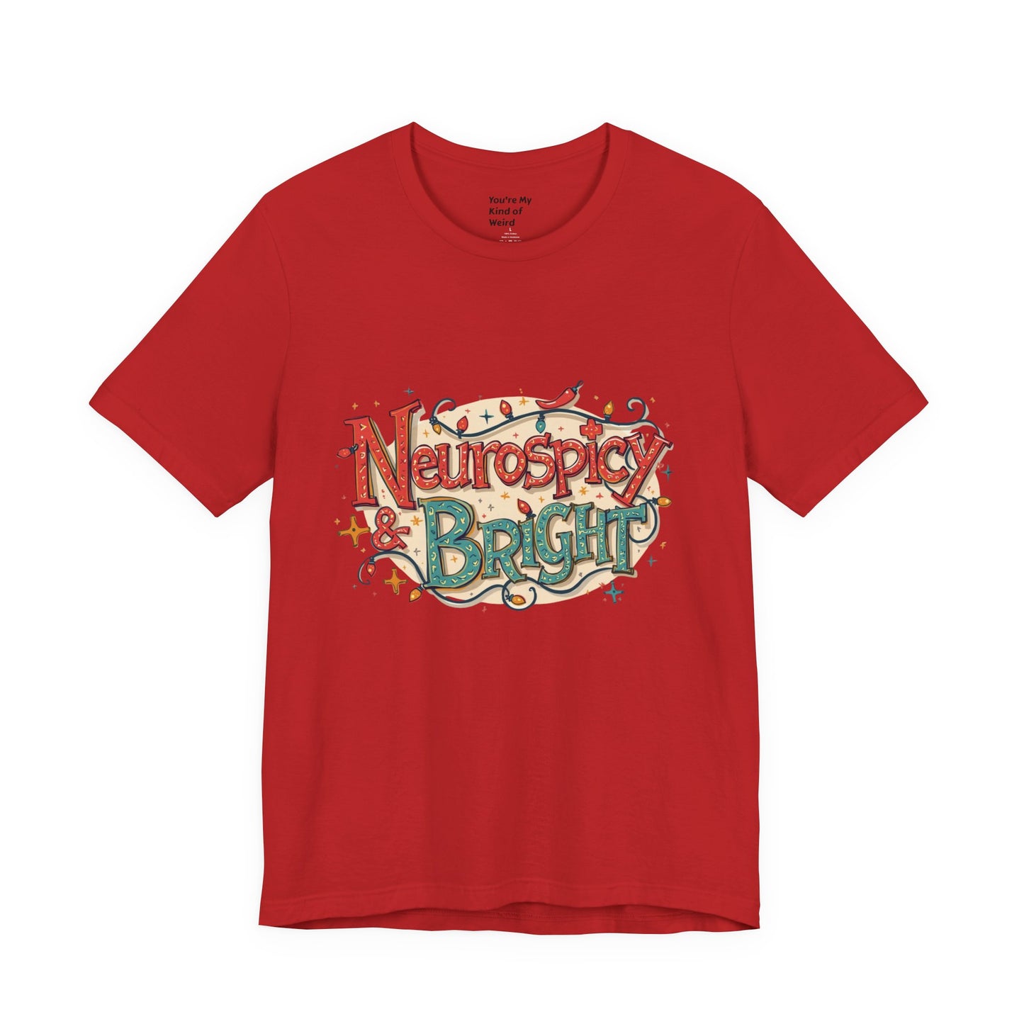 Neurospicy & Bright T-Shirt – Holiday Tee for Unique Minds - You're My Kind of Weird