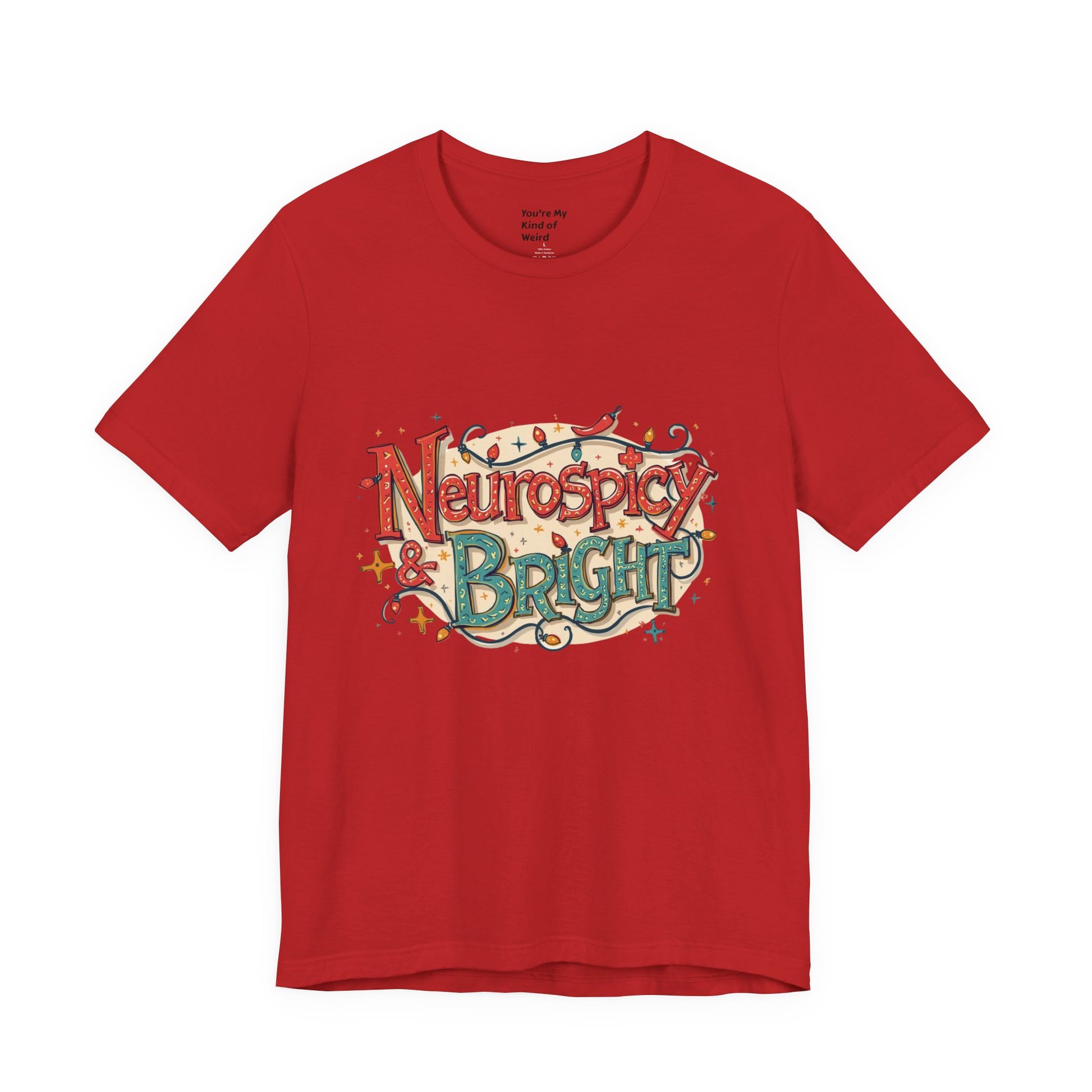 Neurospicy & Bright T-Shirt – Holiday Tee for Unique Minds - You're My Kind of Weird
