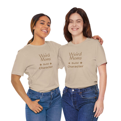 Weird Moms Build Character Shirt