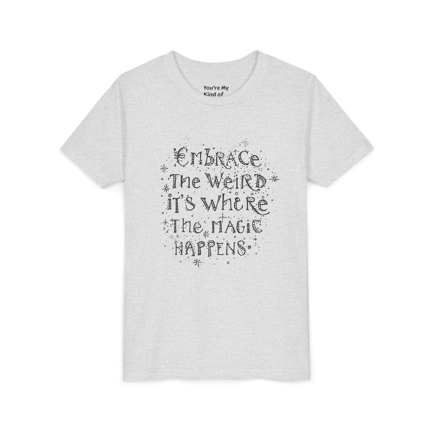 Embrace the Weird, It's Where the Magic Happens Tee - HyperFashion, Stylish Kids Shirt, Youth Fashion Top, Birthday Gift, Everyday Fun Wear