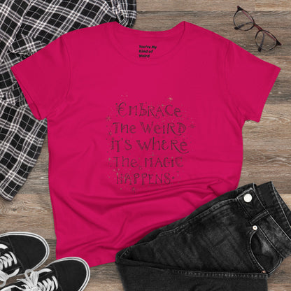 Cotton Tee - Embrace the Weird It's Where the Magic Happens