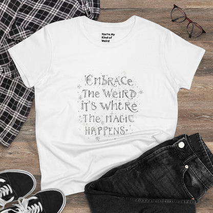 Cotton Tee - Embrace the Weird It's Where the Magic Happens