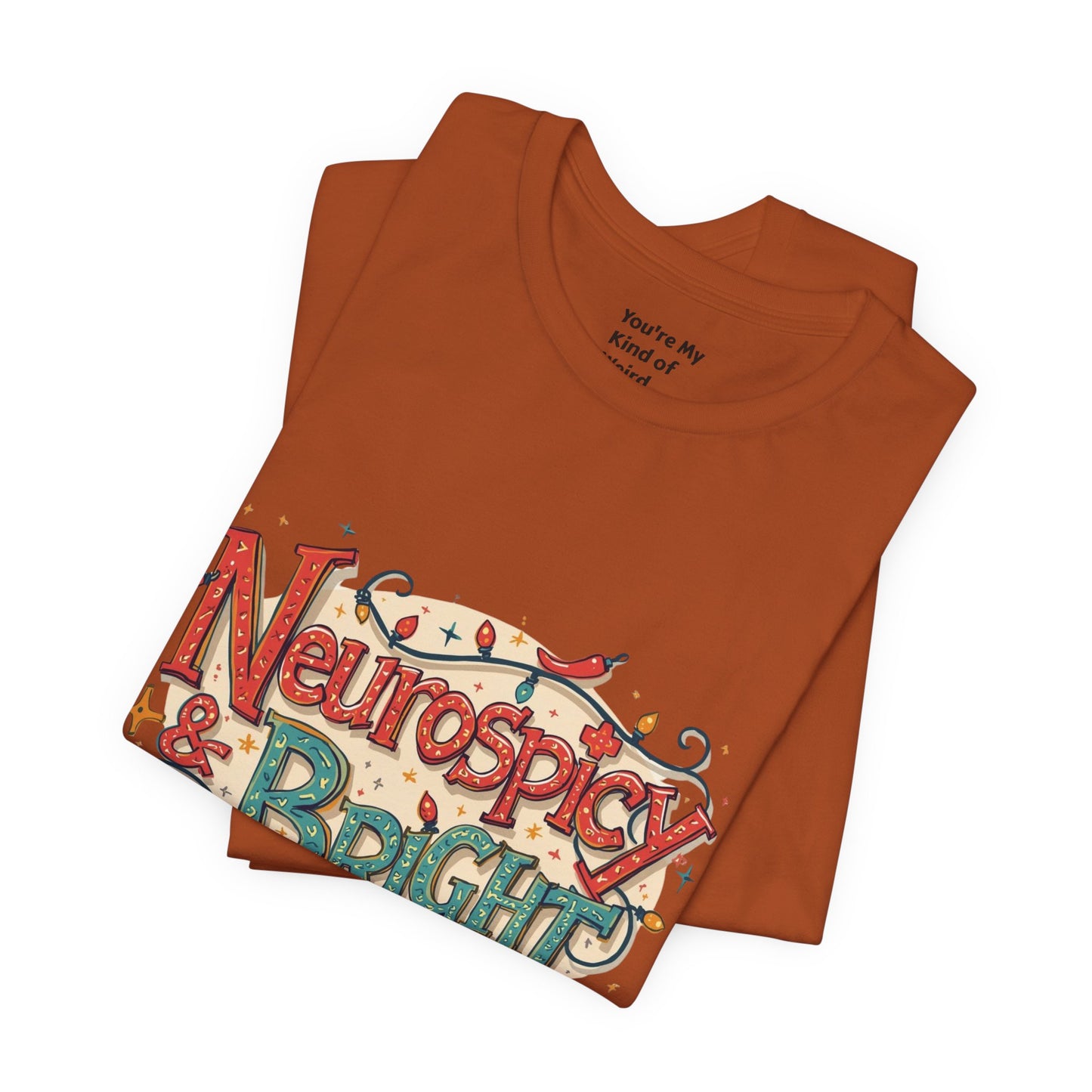 Neurospicy & Bright T-Shirt – Holiday Tee for Unique Minds - You're My Kind of Weird