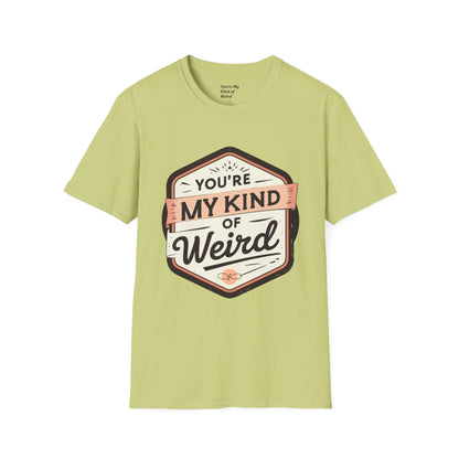 “You’re My Kind of Weird” Unisex Graphic T-Shirt | Funny Quote Softstyle Tee for Men & Women | Quirky Casual Top