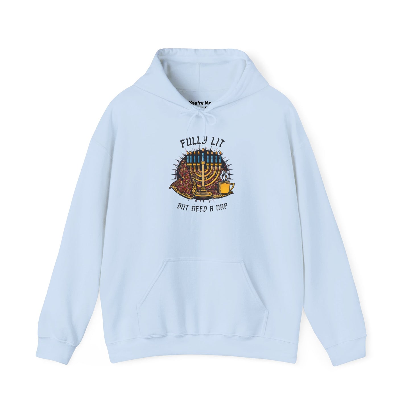 Fully Lit But Need a Nap Hoodie | Funny Hanukkah Sweatshirt - You're My Kind of Weird