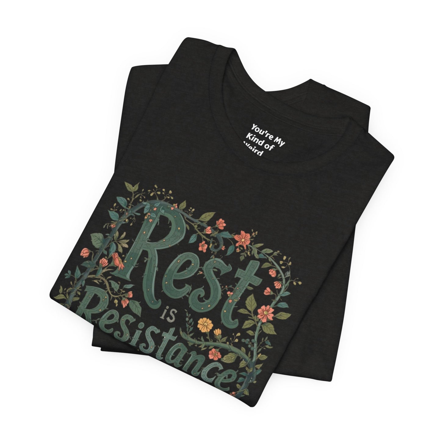 Rest is Resistance Tee, Motivational Shirt, Relaxation Apparel, Unisex Tee, Gift for Peace Lovers - You're My Kind of Weird