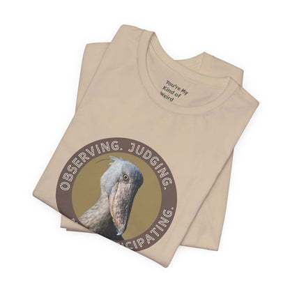 Observing Judging Not Participating Shoebill Shirt - You're My Kind of Weird