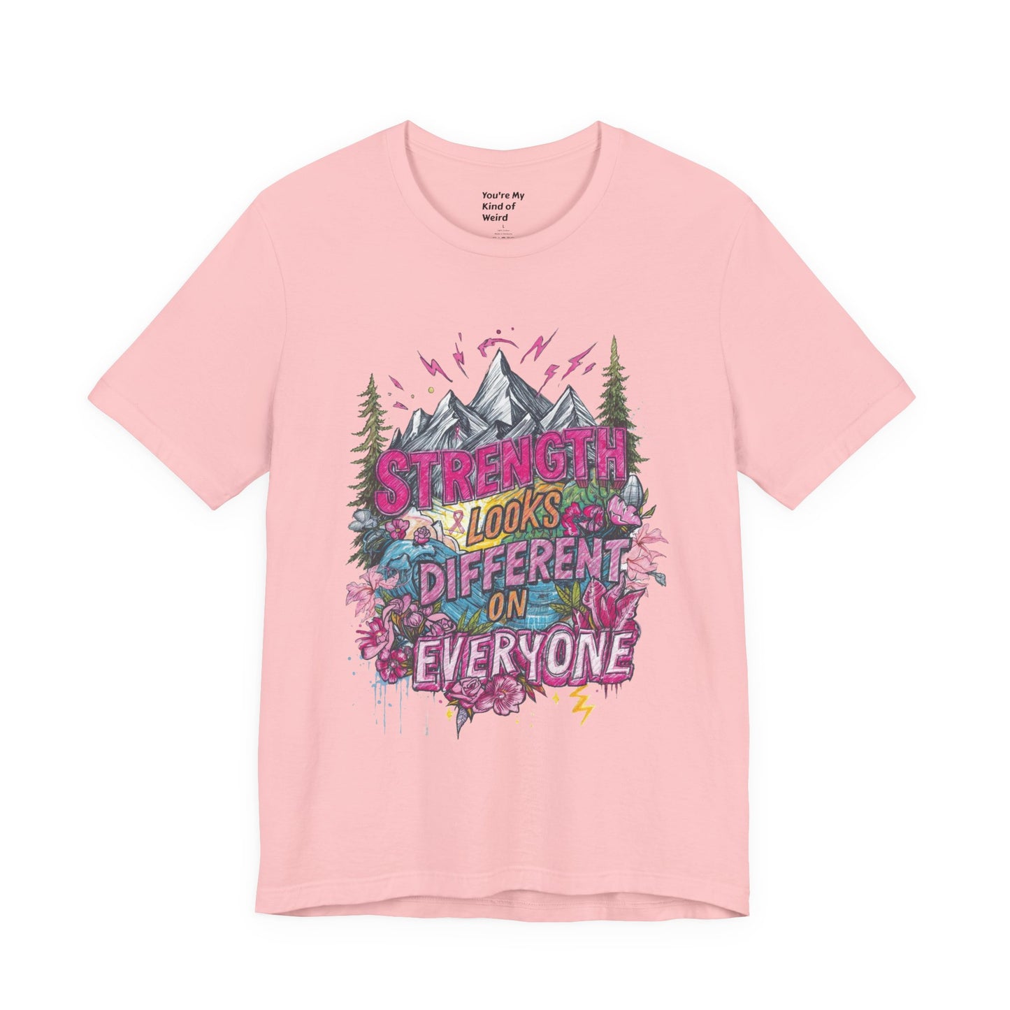 Strength Looks Different Mountainscape Unisex Shirt - You're My Kind of Weird T-Shirt