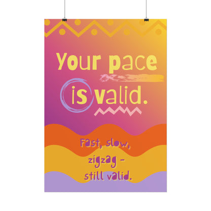 Rolled Poster “Your Pace Is Valid” Inspirational Wall Art - You're My Kind of Weird