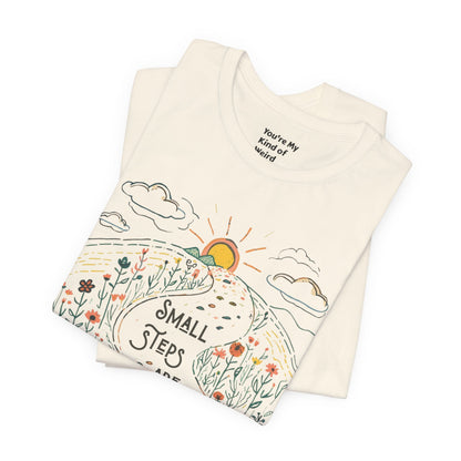 Inspirational T-Shirt: "Small Steps are Still Steps Forward" - You're My Kind of Weird T-Shirt