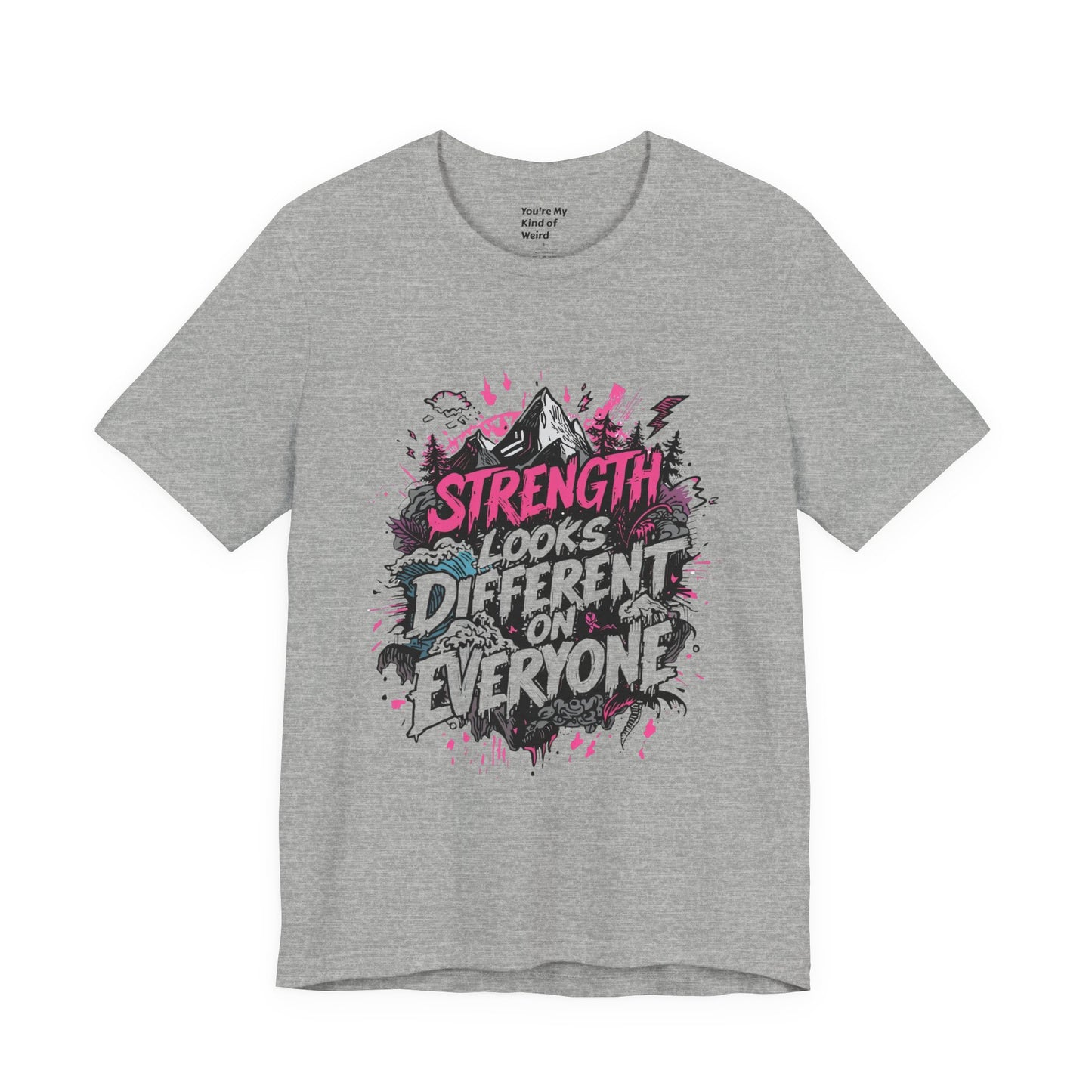 Strength Looks Different Grunge - Inspired Unisex Shirt - You're My Kind of Weird
