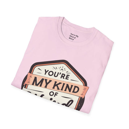 “You’re My Kind of Weird” Unisex Graphic T-Shirt | Funny Quote Softstyle Tee for Men & Women | Quirky Casual Top