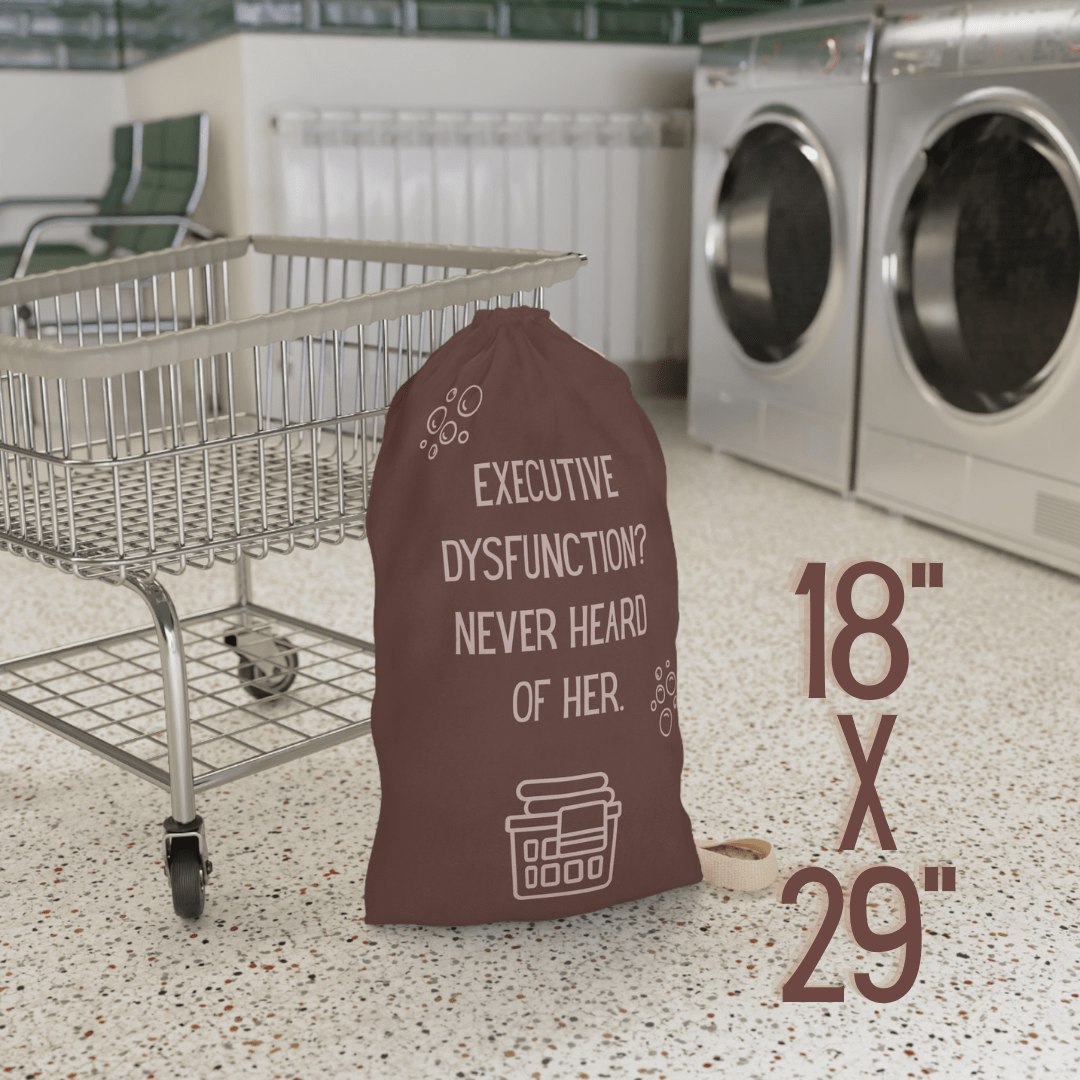 Executive Dysfunction Never Heard of Her Laundry Bag - You're My Kind of Weird