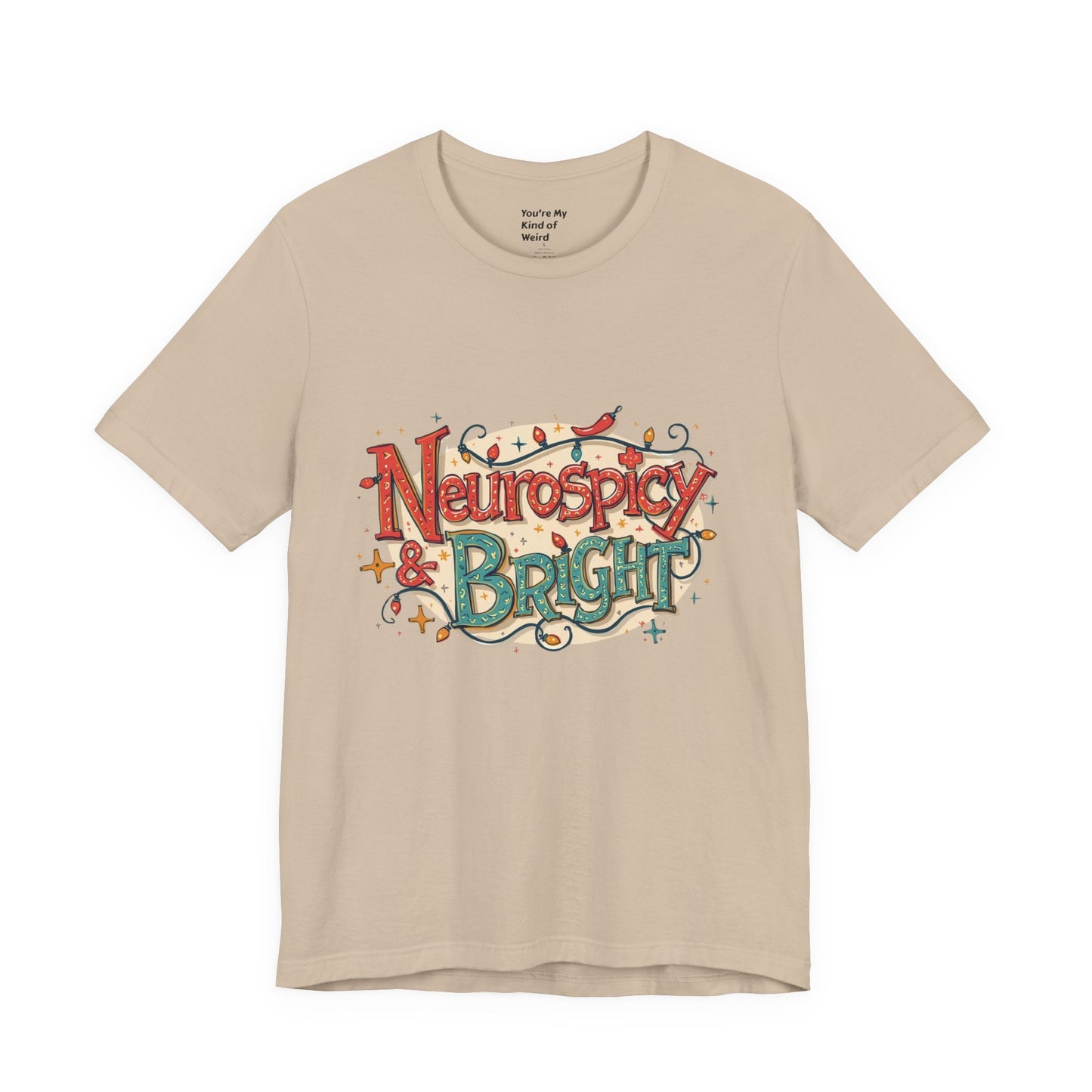 Neurospicy & Bright T-Shirt – Holiday Tee for Unique Minds - You're My Kind of Weird