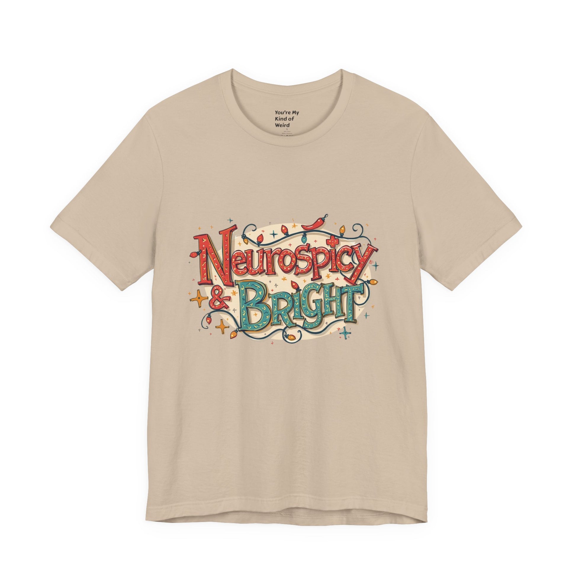 Neurospicy & Bright T-Shirt – Holiday Tee for Unique Minds - You're My Kind of Weird