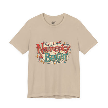 Neurospicy & Bright T-Shirt – Holiday Tee for Unique Minds - You're My Kind of Weird