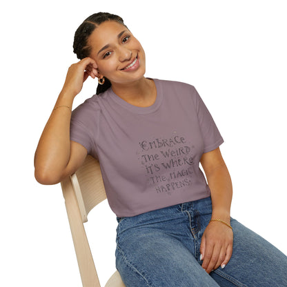 Embrace the Weird, It's Where the Magic Happens Unisex T-Shirt - You're My Kind of Weird