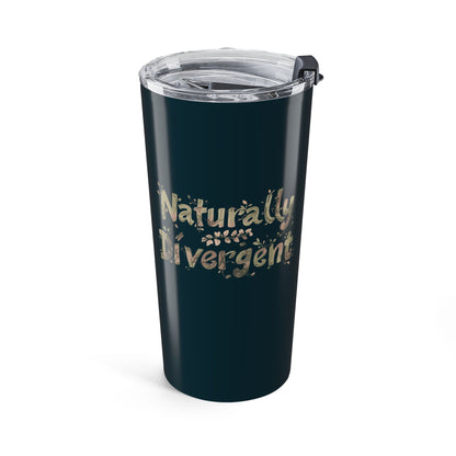 Naturally Divergent Tumbler – Nature - Inspired 20oz Stainless Steel - You're My Kind of Weird