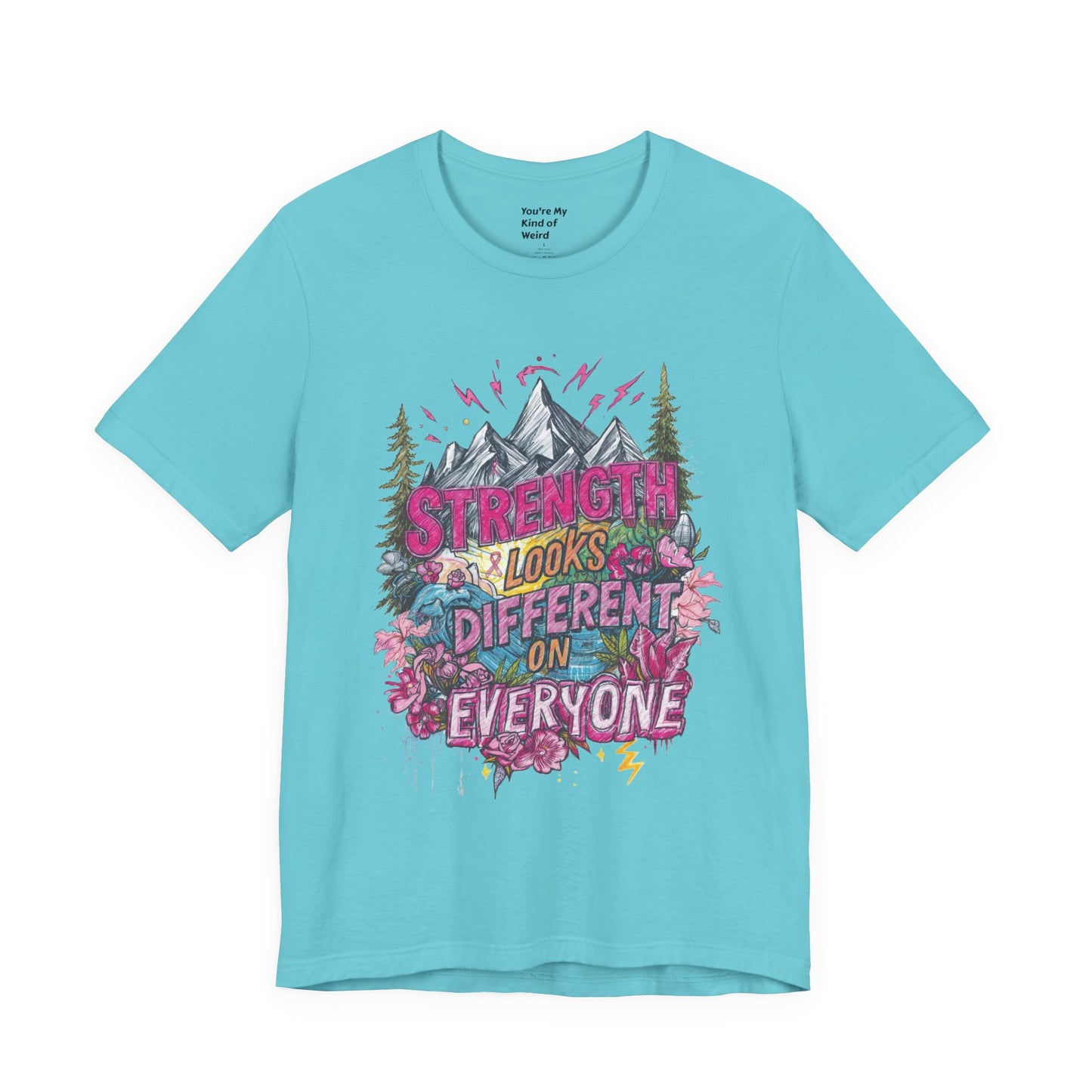 Strength Looks Different Mountainscape Unisex Shirt - You're My Kind of Weird T-Shirt