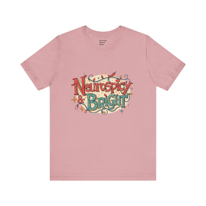 Neurospicy & Bright T-Shirt – Holiday Tee for Unique Minds - You're My Kind of Weird