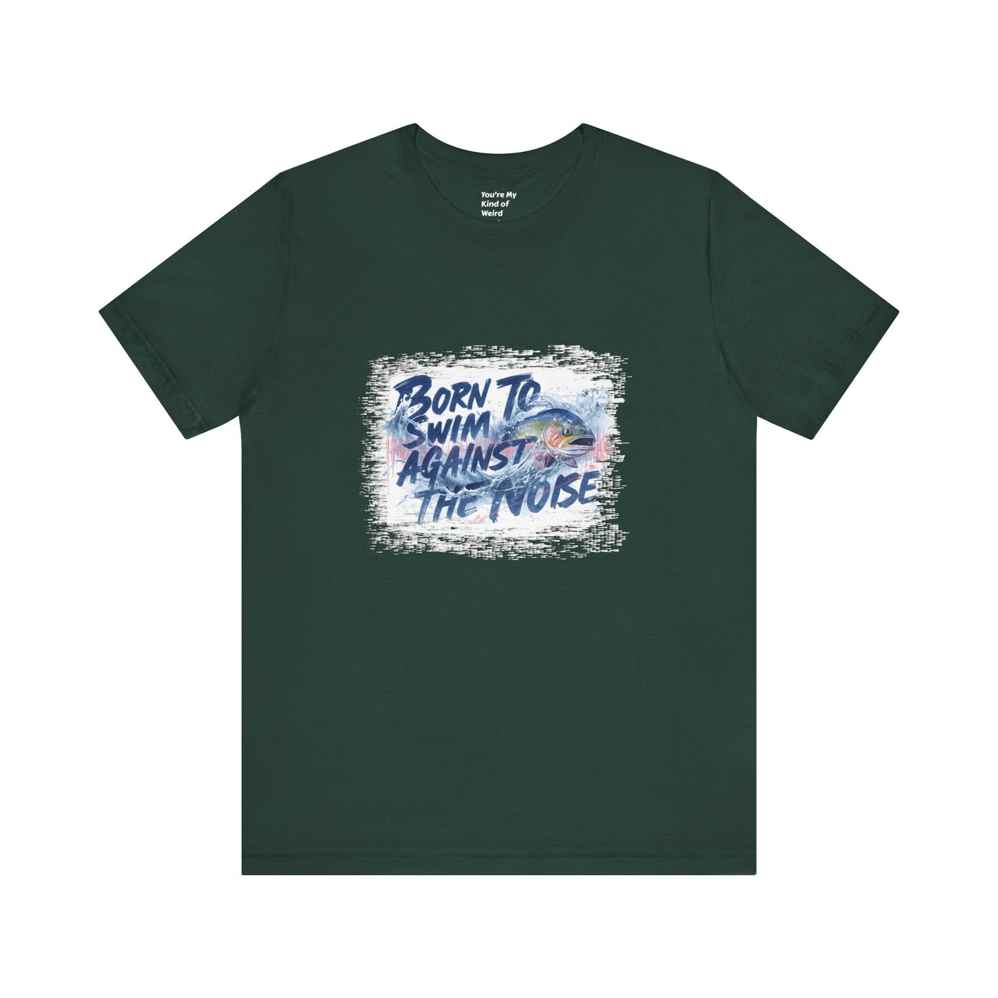 Born to Swim Against the Noise Shirt | Mindful Gift for Creatives & Deep Thinkers - You're My Kind of Weird