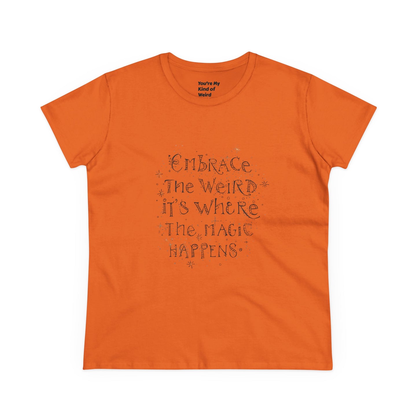 Cotton Tee - Embrace the Weird It's Where the Magic Happens - You're My Kind of Weird