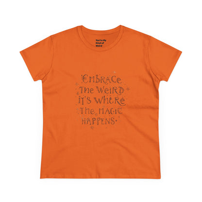 Cotton Tee - Embrace the Weird It's Where the Magic Happens - You're My Kind of Weird