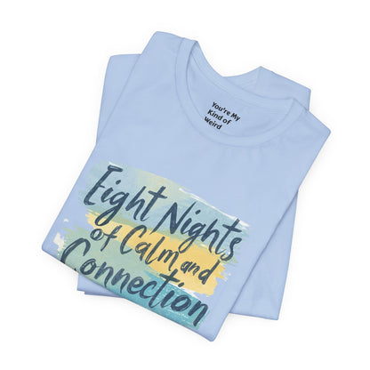 Eight Nights of Calm and Connection Hanukkah Shirt | Mindful Holiday Tee | Jewish Festival of Lights Shirt - You're My Kind of Weird