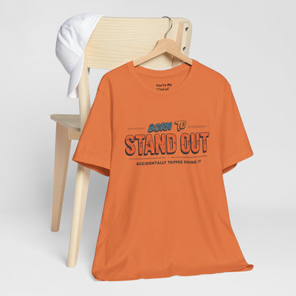 Born to Stand Out T-Shirt | Unisex Short Sleeve Tee for Confidence, Gift for Graduates, Birthday Present, Casual Wear, Unique Style