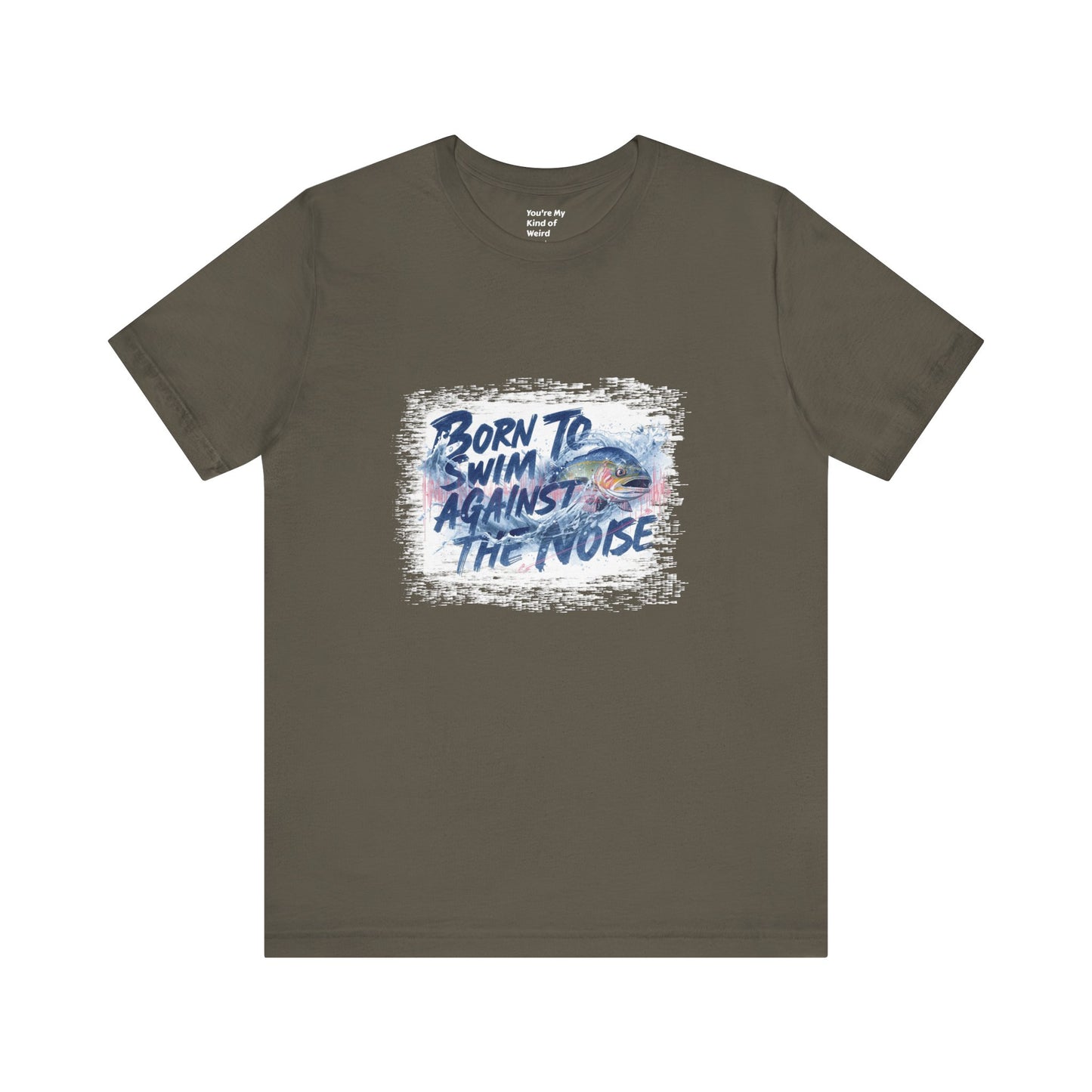 Born to Swim Against the Noise Shirt | Mindful Gift for Creatives & Deep Thinkers - You're My Kind of Weird