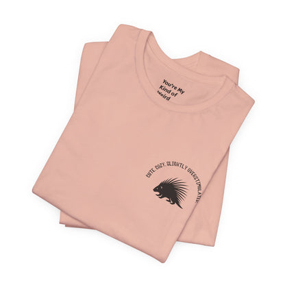 Cute Cozy Slightly Overstimulated Porcupine Shirt - You're My Kind of Weird