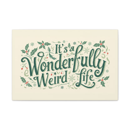 Canvas Wall Art — "It's a Wonderfully Weird Life" Holiday Typography Print - You're My Kind of Weird