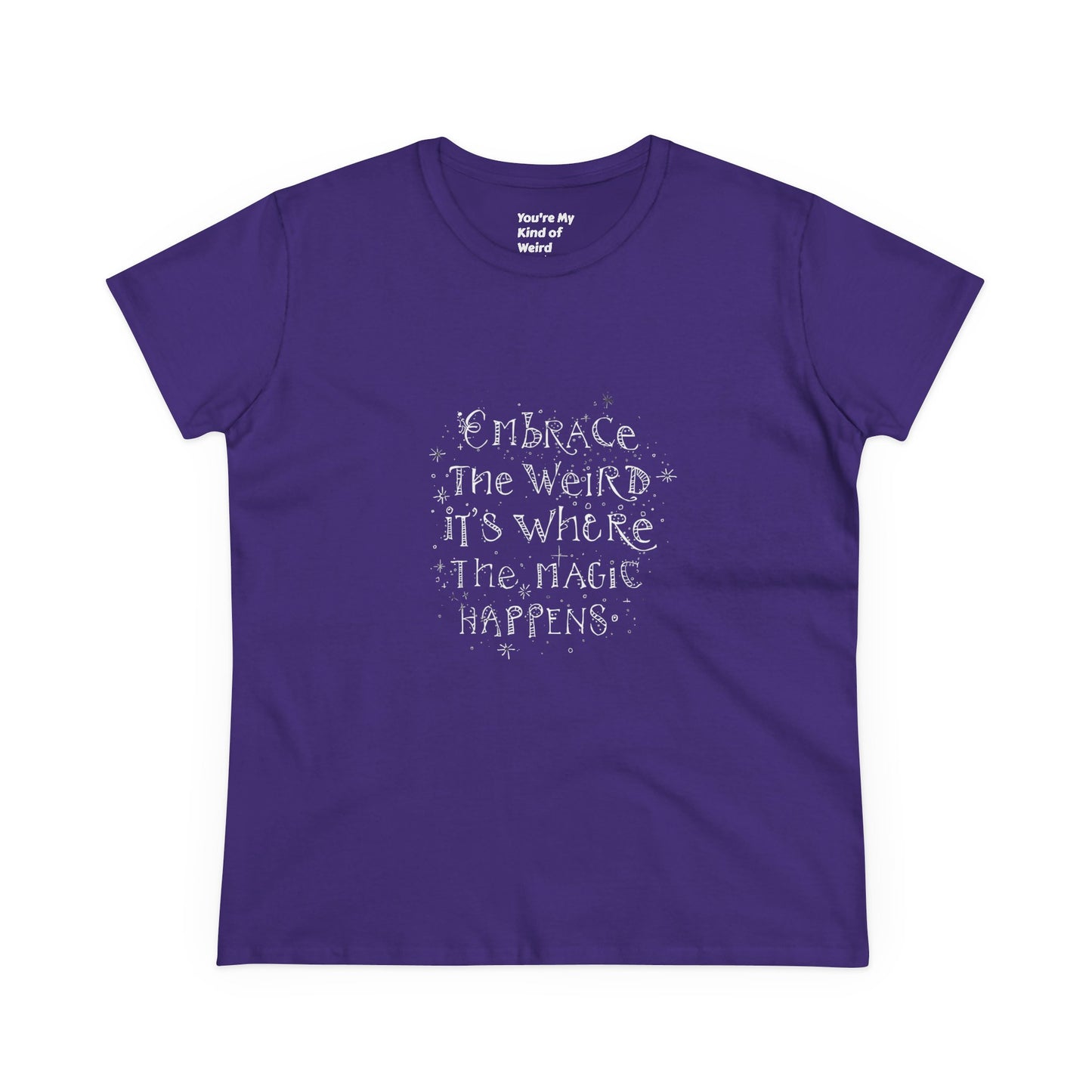 Cotton Tee - Embrace the Weird It's Where the Magic Happens - You're My Kind of Weird