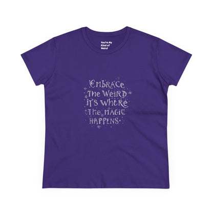 Cotton Tee - Embrace the Weird It's Where the Magic Happens - You're My Kind of Weird