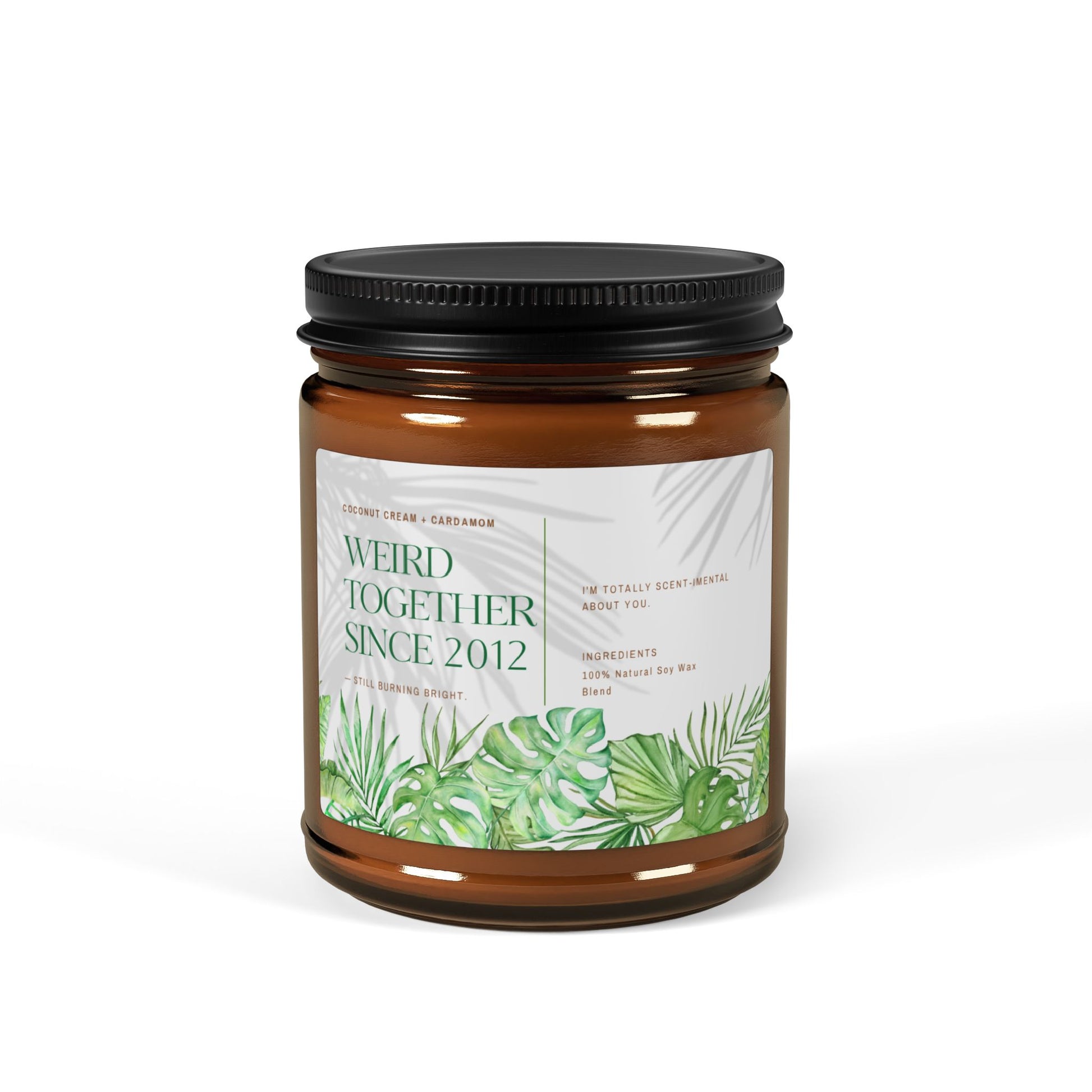 Weird Together Since [Custom] Candle | Coconut Cream + Cardamom Scented Soy Amber Jar - You're My Kind of Weird