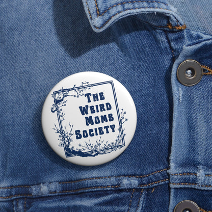 Weird Moms Society Pin Button - You're My Kind of Weird
