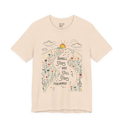 Inspirational T-Shirt: "Small Steps are Still Steps Forward" - You're My Kind of Weird T-Shirt