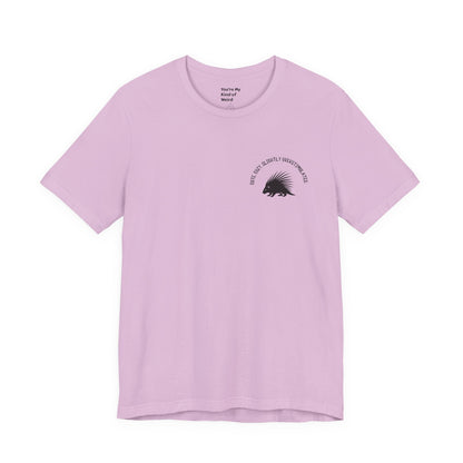 Cute Cozy Slightly Overstimulated Porcupine Shirt - You're My Kind of Weird